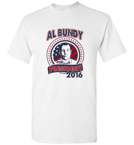 Al Bundy Quotes Apparel - Al Bundy for President T-Shirt