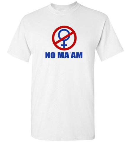 NO MA'AM T-Shirt