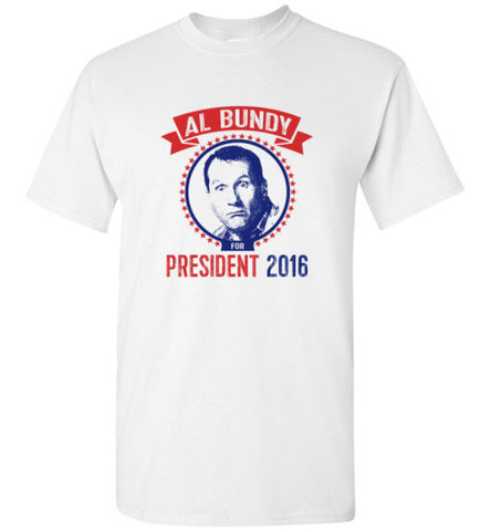 Al Bundy for President T-Shirt - Al Bundy Quotes